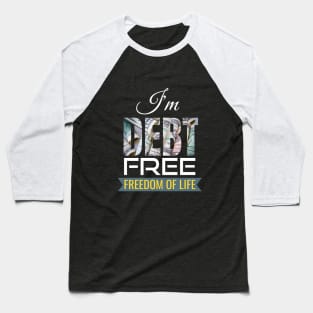 I'm Debt free Baseball T-Shirt